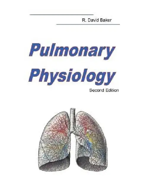 Pulmonary Physiology: Second Edition by R. David Baker