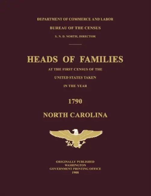 Heads of Families at the First Census of the United States Taken in the Year 1790: North Carolina by Bureau Of the Census United States