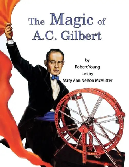 The Magic of A.C. Gilbert by Robert Young