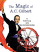 The Magic of A.C. Gilbert by Robert Young