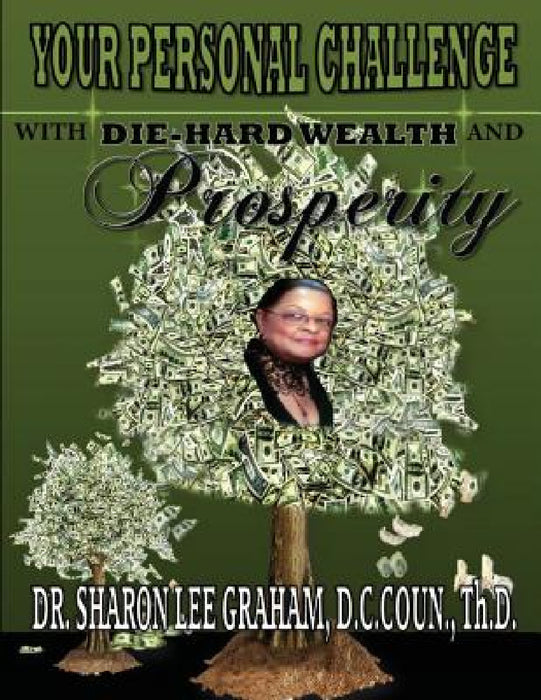 Your Personal Challenge With Die-Hard Wealth and Prosperity by Sharon Lee Graham