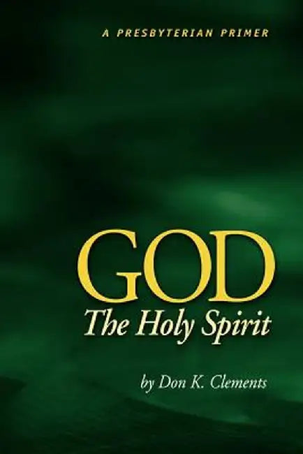 God the Holy Spirit by Don K. Clements