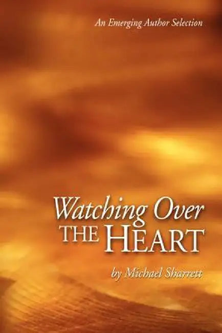 Watching Over the Heart by Michael C. Sharrett