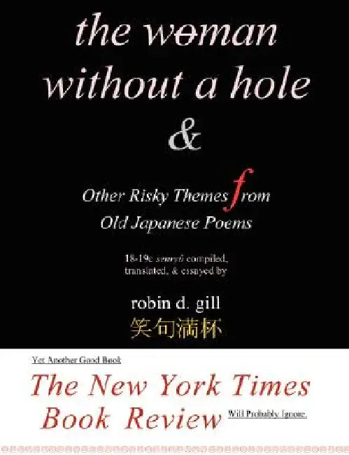 The Woman Without a Hole - & other risky themes from old japanese poems by Robin D. Gill