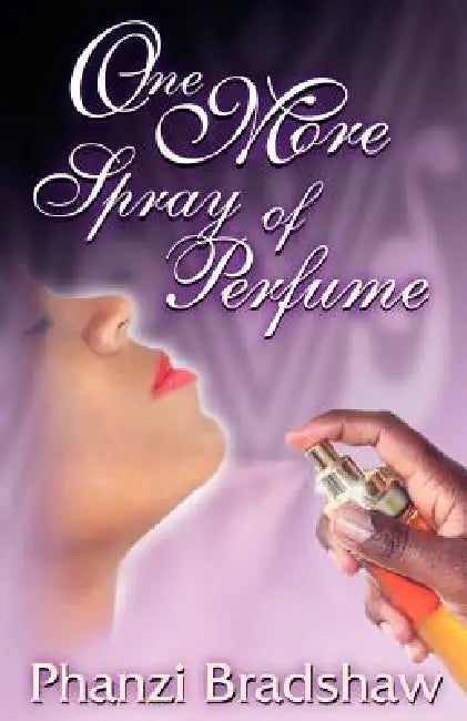 One More Spray of Perfume by Phanzi Bradshaw