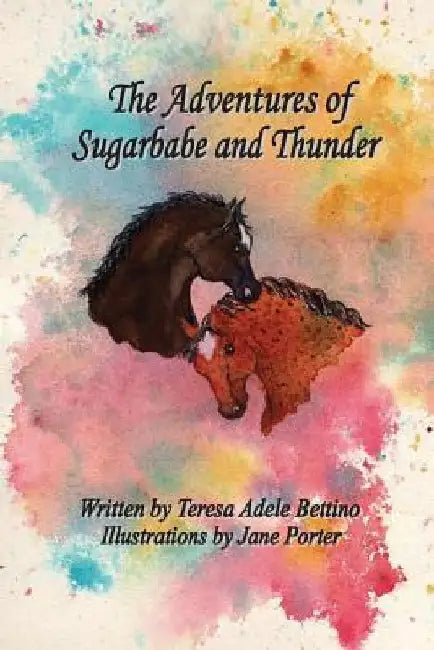 The Adventures of Sugarbabe and Thunder by Teresa Adele Bettino
