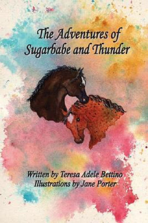 The Adventures of Sugarbabe and Thunder by Teresa Adele Bettino