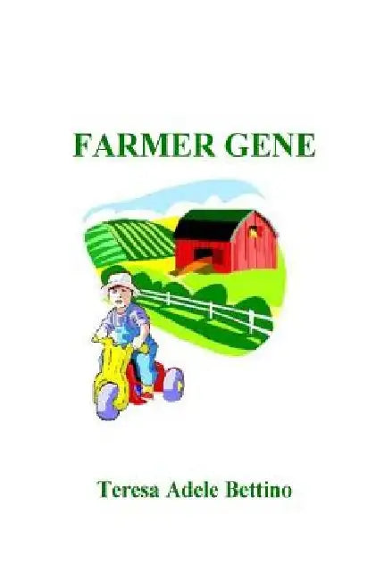 Farmer Gene by Teresa Adele Bettino