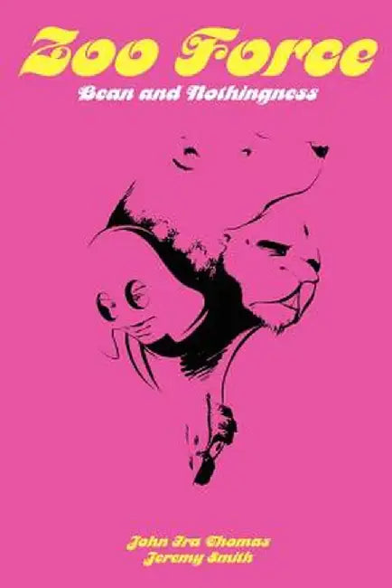 Zoo Force: Bean and Nothingness by John IRA Thomas