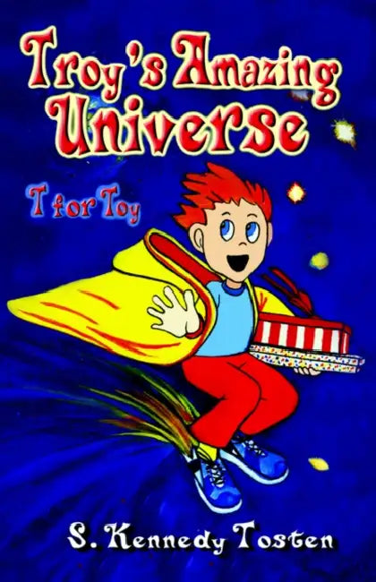 Troy's Amazing Universe: T for Toy by S. Tosten