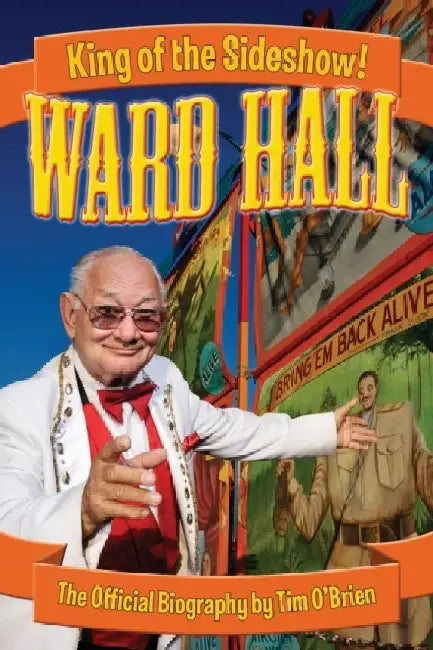 Ward Hall - King of the Sideshow! by Tim O'Brien
