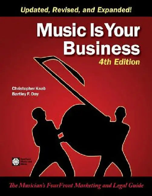 Music Is Your Business: The Musician's FourFront Marketing and Legal Guide by Bartley F. Day