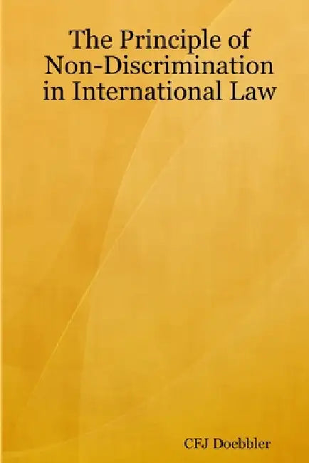 The Principle of Non-Discrimination in International Law by Cfj Doebbler