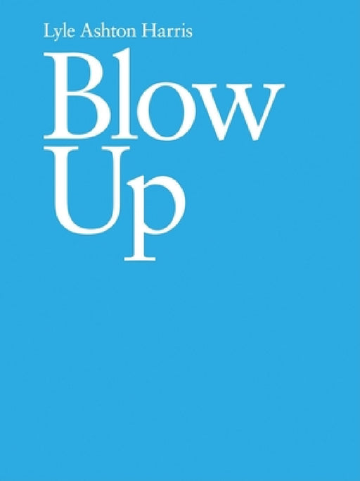 Lyle Ashton Harris: Blow Up by Lyle Ashton Harris, Kwame Anthony Appiah, Cassandra Coblentz