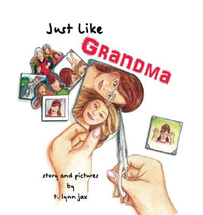 Just Like Grandma: A Family Scrapbook by T. Lynn Jax, T. Lynn Jax
