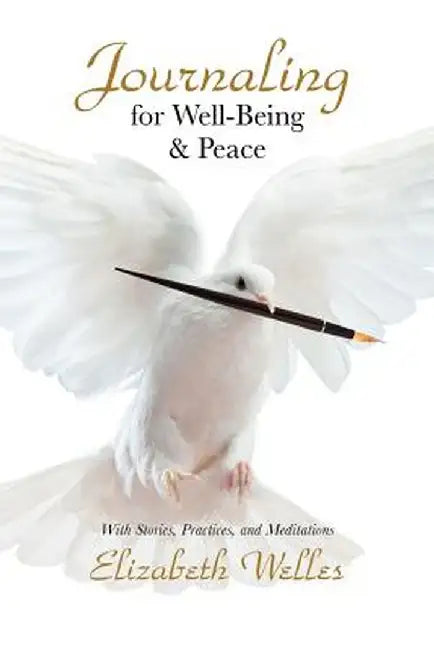 Journaling for Well-Being & Peace by Elizabeth Welles