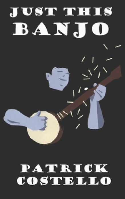 Just This Banjo by Joseph Patrick Costello Jr