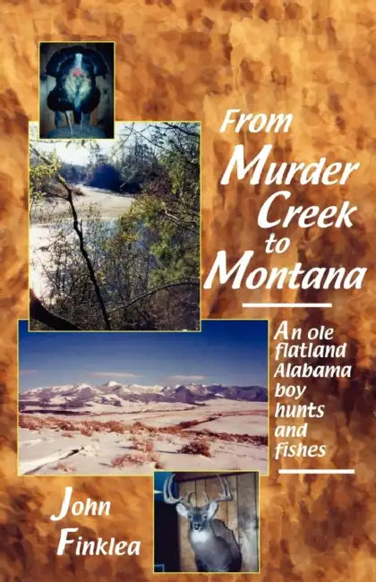 From Murder Creek to Montana by John Henry Finklea