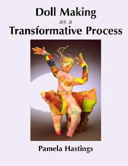 Doll Making as a Transformative Process by Pamela Hastings