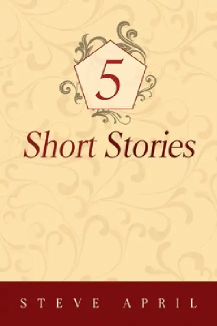5 Short Stories by Steve April