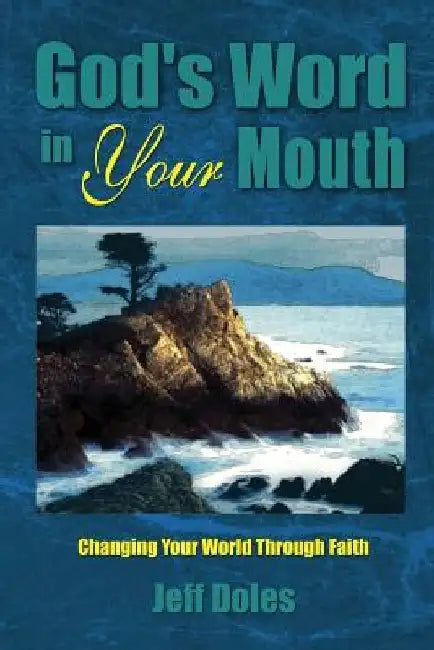 God's Word In Your Mouth: Changing Your World Through Faith by Jeff Doles