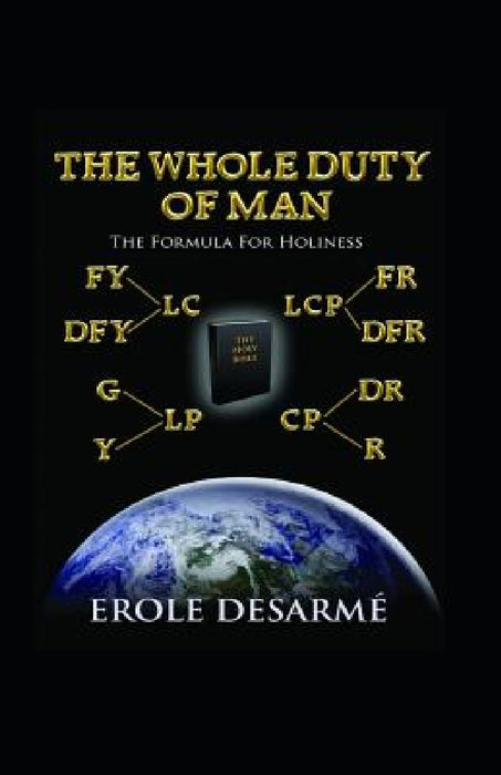 The Whole Duty of Man: The Formula for Holiness by Erole Desarme