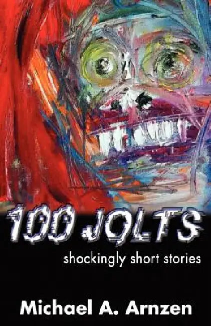 100 Jolts: Shockingly Short Stories by Michael a. Arnzen, Matt Sesow