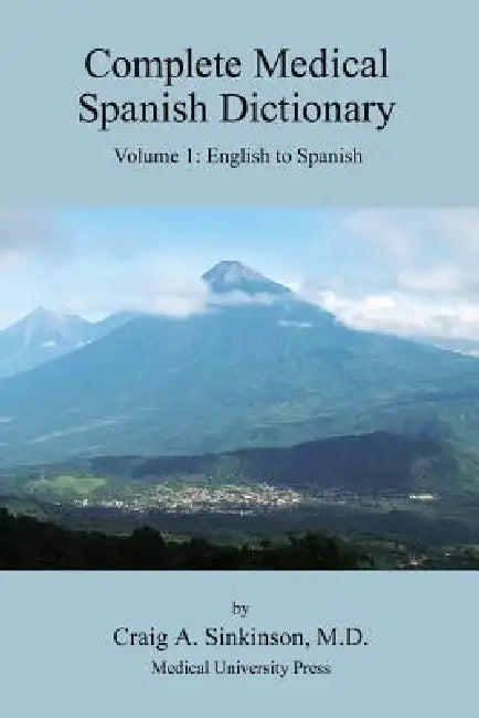 Complete Medical Spanish Dictionary Volume 1: English to Spanish by Craig Alan Sinkinson