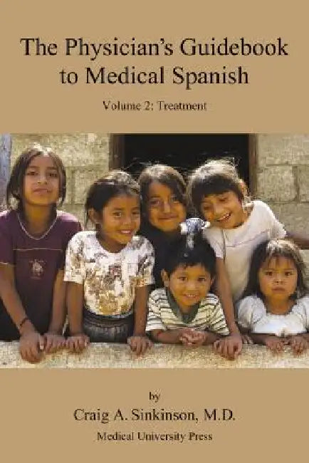 The Physician's Guidebook to Medical Spanish Volume 2: Treatment by Craig Alan Sinkinson