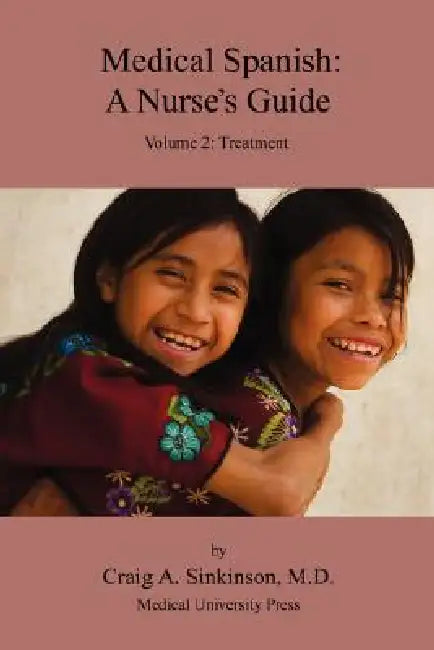 Medical Spanish: A Nurse's Guide Volume 2: Treatment by Craig Alan Sinkinson