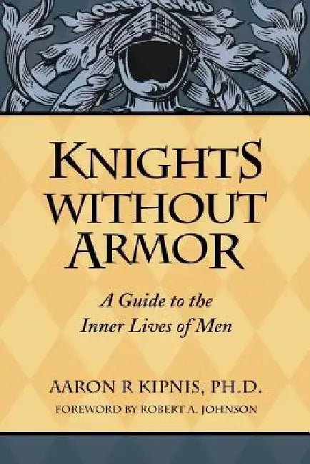 Knights Without Armor by Aaron Kipnis
