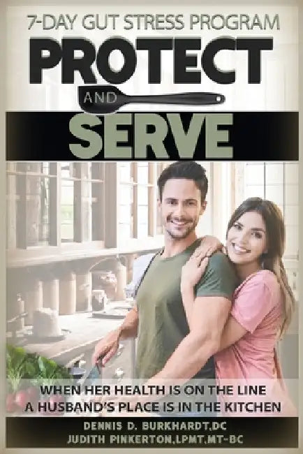 Protect and Serve: The 7-Day Health Improvement Program Cookbook with Music Medicine for Gut Health, Stress Management, Anxiety and Depression by Judith Pinkerton