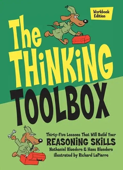 The Thinking Toolbox: Thirty-Five Lessons That Will Build Your Reasoning Skills by Nathaniel Bluedorn