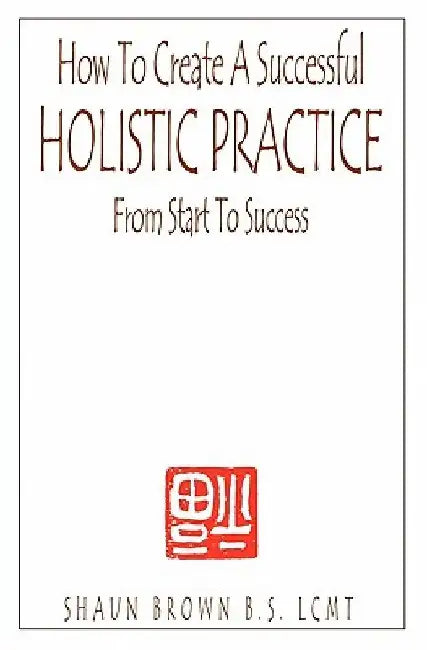 How To Create A Successful Holistic Practice by Shaun Brown