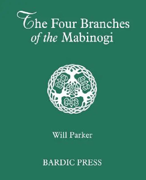 The Four Branches of the Mabinogi: Celtic Myth and Medieval Reality by Will Parker