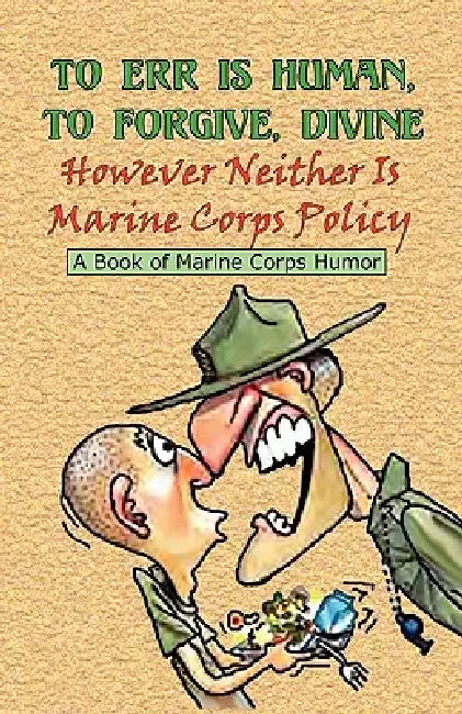 TO ERR IS HUMAN, TO FORGIVE DIVINE - However Neither is Marine Corps Policy by Andrew Anthony Bufalo