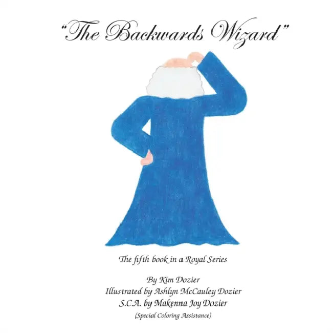 The Backwards Wizard by Kim L. Dozier, Ashlyn M. Dozier, Makenna J. Dozier