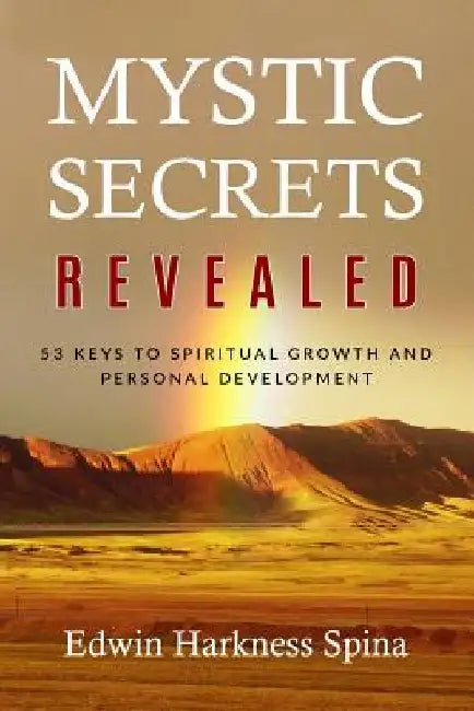 Mystic Secrets Revealed: 53 Keys to Spiritual Growth and Personal Development by Edwin Harkness Spina
