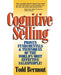 Cognitive Selling: Proven Fundamentals & Techniques of the World's Most Effective Salespeople! by Todd Bermont