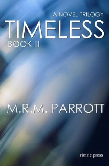 Timeless: Book III by Parrott, M. R. M.