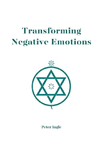 Transforming Negative Emotions by Peter Ingle