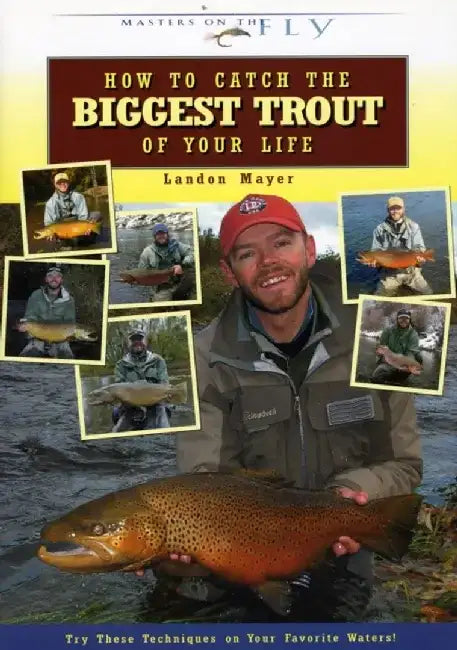 How to Catch the Biggest Trout of Your Life by Landon R. Mayer