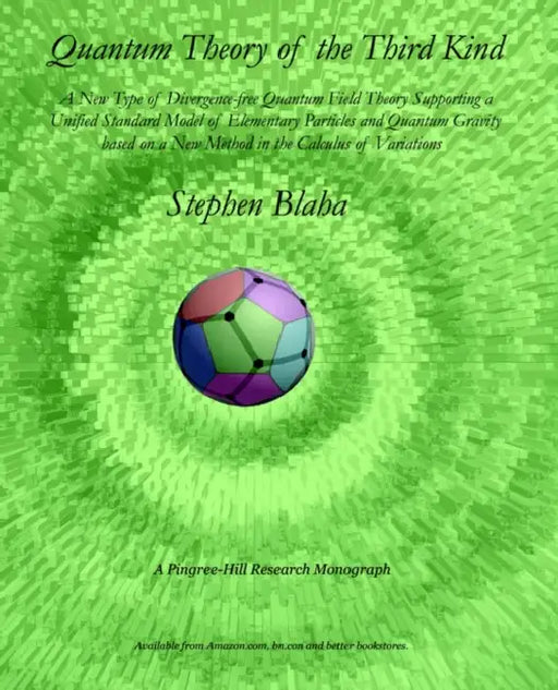 Quantum Theory of the Third Kind: A New Type of Divergence-free Quantum Field Theory Supporting a Unified Standard Model of Elementary Particles and Q by Stephen Blaha