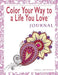 Color Your Way To A Life You Love: Journal (A Self-Help Adult Coloring Book for Relaxation and Personal Growth) by Shelli Johnson