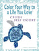 Color Your Way To A Life You Love: Crush Self-Doubt (A Self-Help Adult Coloring Book for Relaxation and Personal Growth) by Shelli Johnson