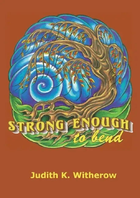 Strong Enough to Bend by Judith K. Witherow