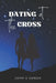 Dating at the Cross by John Genda