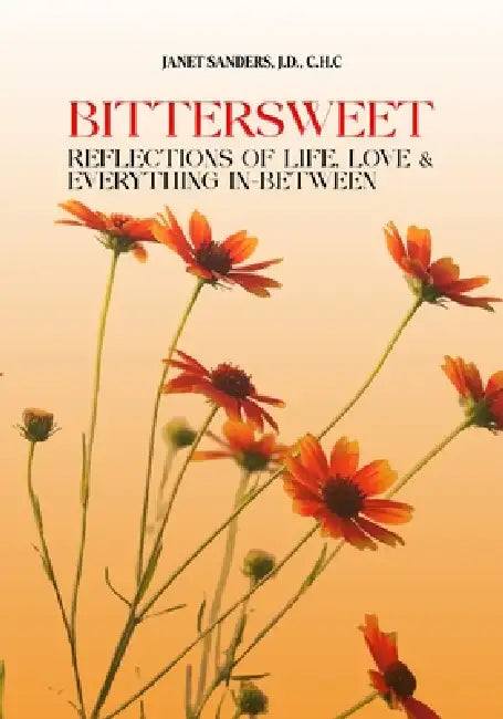 Bittersweet: Reflections of Life, Love, & Everything in Between by Janet Sanders