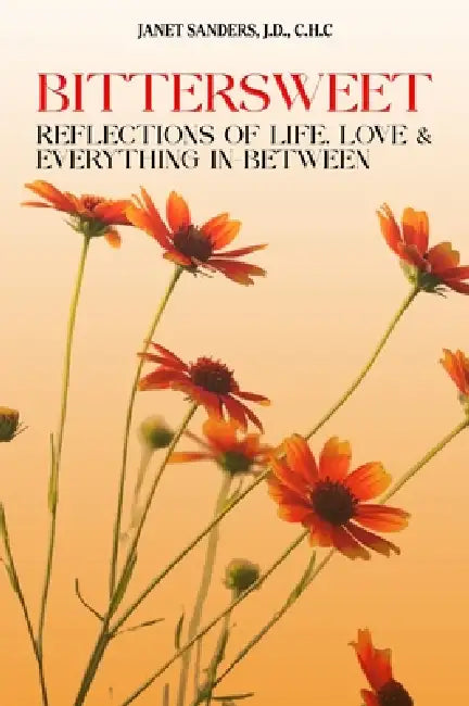 Bittersweet: Reflections of Life, Love, & Everything in Between by Janet Sanders