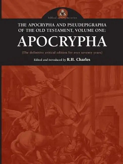 The Apocrypha and Pseudephigrapha of the Old Testament, Volume One: Apocrypha by R. H. Charles